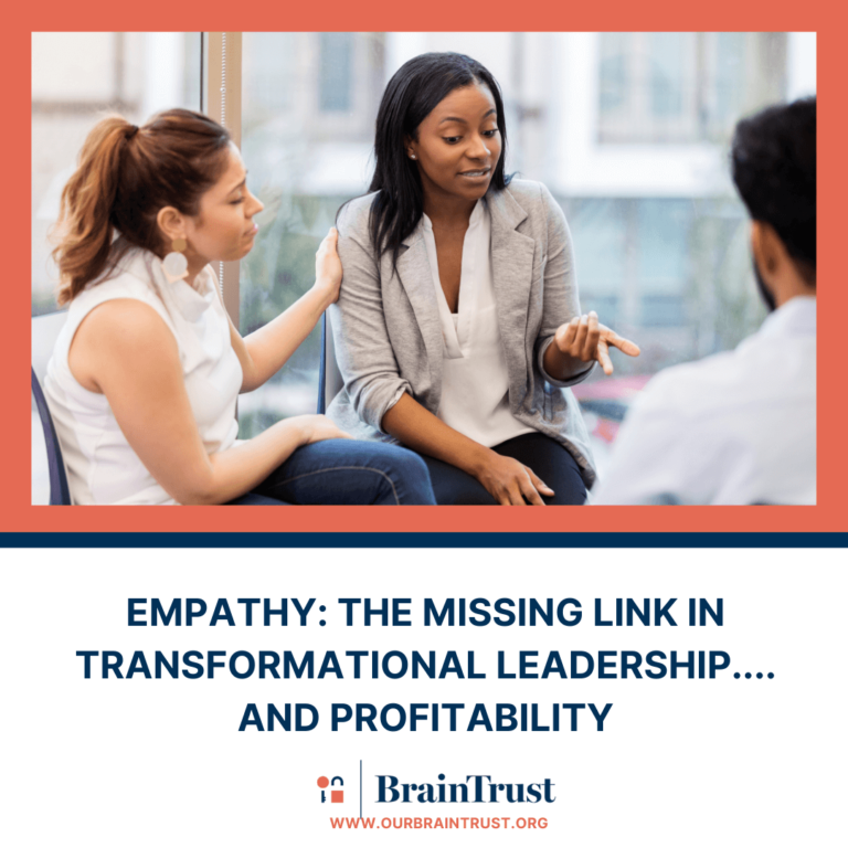 EMPATHY: THE MISSING LINK IN TRANSFORMATIONAL LEADERSHIP…AND PROFITABILITY