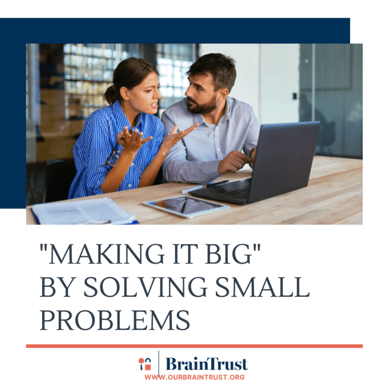 “MAKING IT BIG” BY SOLVING SMALL PROBLEMS